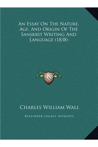 An Essay On The Nature, Age, And Origin Of The Sanskrit Writing And Language (1838)
