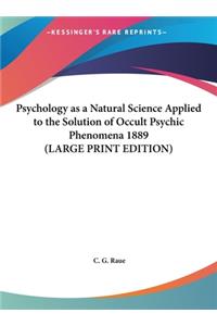 Psychology as a Natural Science Applied to the Solution of Occult Psychic Phenomena 1889
