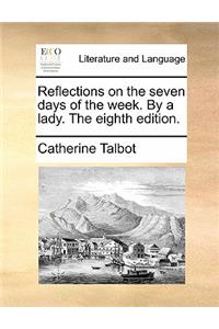 Reflections on the Seven Days of the Week. by a Lady. the Eighth Edition.