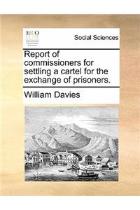 Report of Commissioners for Settling a Cartel for the Exchange of Prisoners.