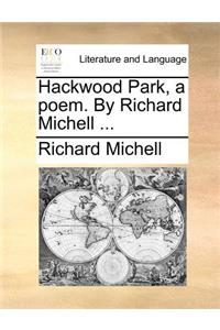 Hackwood Park, a poem. By Richard Michell ...