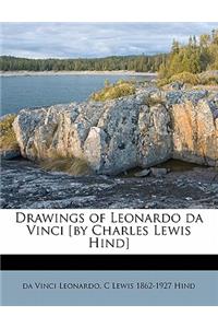 Drawings of Leonardo Da Vinci [by Charles Lewis Hind]