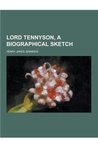 Lord Tennyson, a Biographical Sketch