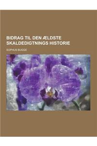Bidrag Til Den Aeldste Skaldedigtnings Historie
