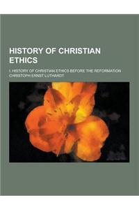 History of Christian Ethics; I. History of Christian Ethics Before the Reformation