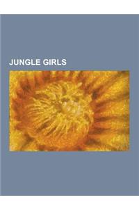 Jungle Girls: Cavewoman, Fantomah, Jana of the Jungle, Jane Porter (Tarzan), Jann of the Jungle, Jill of the Jungle, Judy of the Jun