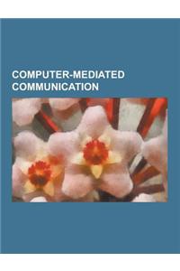 Computer-Mediated Communication: Affective Haptics, Asynchronous Conferencing, Call Control, Collaborative Planning Software, Collaborative Software,