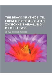 The Bravo of Venice, Tr. from the Germ. [Of J.H.D. Zschokke's Aballino] by M.G. Lewis