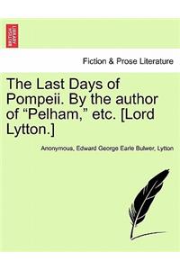 The Last Days of Pompeii. by the Author of Pelham, Etc. [Lord Lytton.] Vol. II.