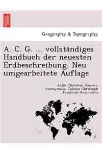 A. C. G. ... Vollsta Ndiges Handbuch Der Neuesten Erdbeschreibung. Neu Umgearbeitete Auflage