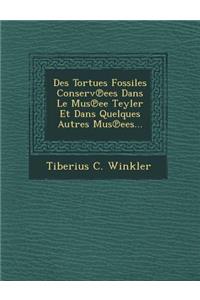 Des Tortues Fossiles Conserv Ees Dans Le Mus Ee Teyler Et Dans Quelques Autres Mus Ees...
