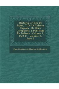 Historia Critica de Espa A, y de La Cultura Espa Ola, 11: Obra Compuesta y Publicada En Italiano, Volume 1, Part 2 - Volume 2, Part 2