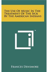 The Use of Music in the Treatment of the Sick by the American Indians