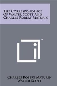 Correspondence of Walter Scott and Charles Robert Maturin