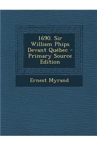 1690. Sir William Phips Devant Quebec