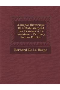 Journal Historique de L'Etablissement Des Francais a la Louisiane