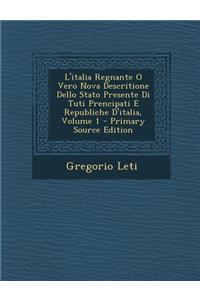 L'italia Regnante O Vero Nova Descritione Dello Stato Presente Di Tuti Prencipati E Republiche D'italia, Volume 1