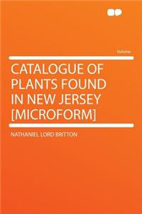 Catalogue of Plants Found in New Jersey [Microform]