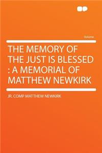 The Memory of the Just Is Blessed: A Memorial of Matthew Newkirk