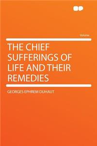 The Chief Sufferings of Life and Their Remedies