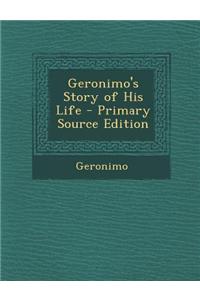 Geronimo's Story of His Life - Primary Source Edition