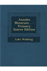 Annales Minorum... - Primary Source Edition
