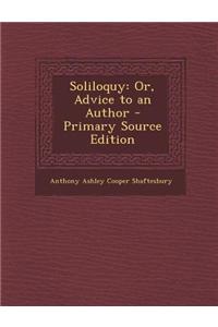 Soliloquy: Or, Advice to an Author - Primary Source Edition