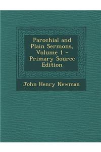 Parochial and Plain Sermons, Volume 1 - Primary Source Edition