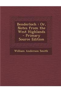 Benderloch: Or, Notes from the West Highlands - Primary Source Edition