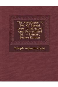 The Apocalypse, a Ser. of Special Lects. Unabridged and Unmutilated Ed...