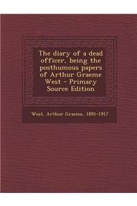 The Diary of a Dead Officer, Being the Posthumous Papers of Arthur Graeme West