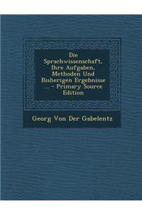 Die Sprachwissenschaft, Ihre Aufgaben, Methoden Und Bisherigen Ergebnisse ...