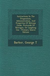 Instructions in the Preparation, Administration, and Properties of Nitrous Oxide, Protoxide of Nitrogen, or Laughing Gas