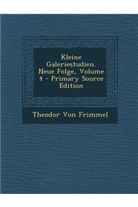 Kleine Galeriestudien. Neue Folge, Volume 4 - Primary Source Edition