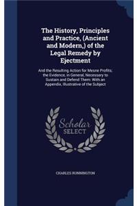 The History, Principles and Practice, (Ancient and Modern, ) of the Legal Remedy by Ejectment