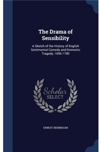 Drama of Sensibility: A Sketch of the History of English Sentimental Comedy and Domestic Tragedy, 1696-1780