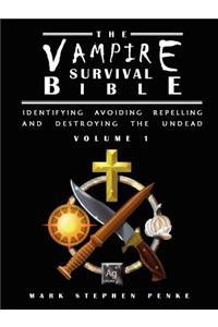 Vampire Survival Bible - Identifying, Avoiding, Repelling, and Destroying The Undead - Volume 1
