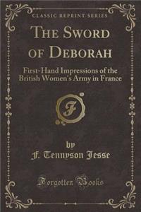 The Sword of Deborah: First-Hand Impressions of the British Women's Army in France (Classic Reprint)