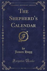 The Shepherd's Calendar, Vol. 1 of 2 (Classic Reprint)