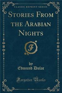 Stories from the Arabian Nights (Classic Reprint)