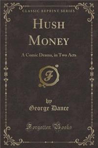 Hush Money: A Comic Drama, in Two Acts (Classic Reprint)