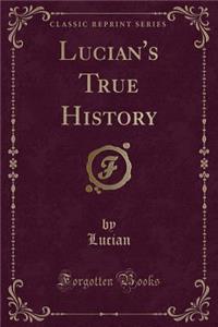 Lucian's True History (Classic Reprint)
