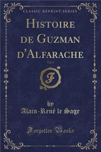 Histoire de Guzman d'Alfarache, Vol. 1 (Classic Reprint)