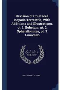 Revision of Crustacea Isopoda Terrestria, With Additions and Illustrations. pt. 1. Eubelum, pt. 2 Spherilloninae, pt. 3 Armadillo