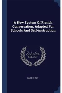 A New System Of French Conversation, Adapted For Schools And Self-instruction