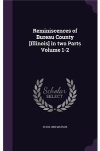 Reminiscences of Bureau County [Illinois] in two Parts Volume 1-2