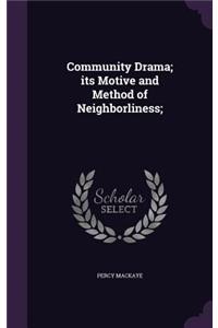 Community Drama; Its Motive and Method of Neighborliness;