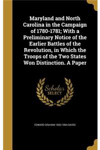 Maryland and North Carolina in the Campaign of 1780-1781; With a Preliminary Notice of the Earlier Battles of the Revolution, in Which the Troops of the Two States Won Distinction. A Paper