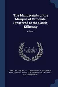 The Manuscripts of the Marquis of Ormonde, Preserved at the Castle, Kilkenny; Volume 1