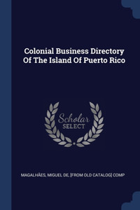 Colonial Business Directory Of The Island Of Puerto Rico